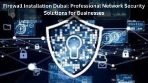 Firewall Installation Dubai